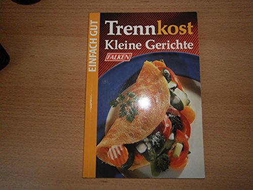 Trennkost kleine Gerichte. Einfach gut.
