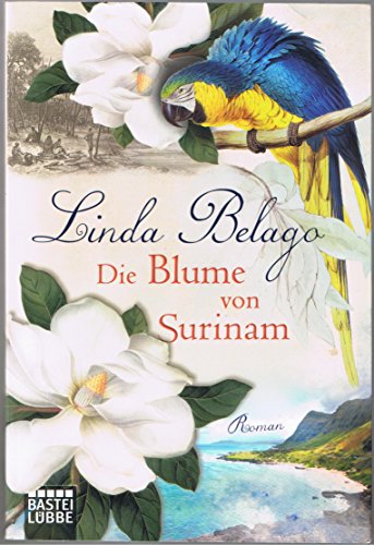 Die Blume von Surinam: Roman (Die Surinam-Saga - Ein Landschaftsroman) (Allgemeine Reihe. Bastei Lübbe Taschenbücher)