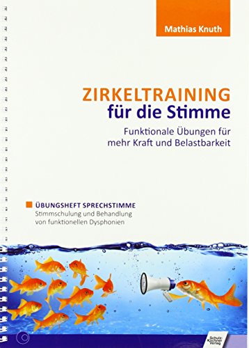 Zirkeltraining für die Stimme - Funktionale Übungen für mehr Kraft und Belastbarkeit: Band 1: Übungsheft Sprechstimme - Stimmschulung und Behandlung von funktionellen Dysphonien