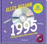 Alles begann 1995: Eine Reise durch deine wilden Jahre | Jahrgangsbuch zum 30. Geburtstag (Retro Jahrgangsbücher)