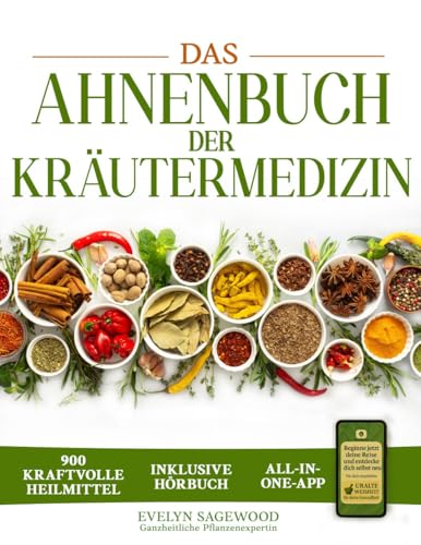 Das Ahnenbuch der Kräutermedizin: ein Schatz an 900 kraftvollen energetischen Heilmitteln und mehr als 100 alten Rezepten mit Heilelixieren, Kräutertees und Balsamen für das tägliche Wohlbefinden