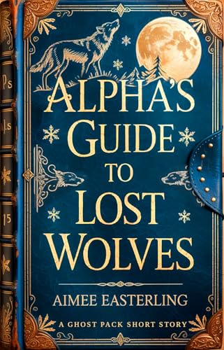 Alpha's Guide to Lost Wolves: A Ghost Pack Short Story (English Edition)