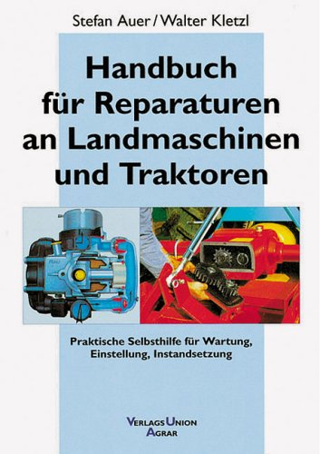 Handbuch für Reparaturen an Landmaschinen und Traktoren. Praktische Selbsthilfe für Wartung, Einstellung, Instandsetzung