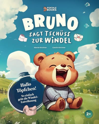 Bruno sagt Tschüss zur Windel: Ein lustiges Kinderbuch zur Windelentwöhnung und dem ersten Schritt zum Töpfchen. Endlich Windelfrei für Kinder ab 2 Jahren. (Die Abenteuer des kleinen Bären Bruno)