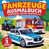 Fahrzeuge Ausmalbuch - Feuerwehr, Polizei, Traktor & Co. für Kinder ab 3 Jahren: Mit 50 spannenden Motiven für langen Malspaß