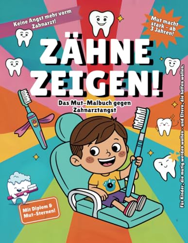 Zähne zeigen!: Das Mut-Malbuch für Kinder vorbeugend gegen Zahnarztangst – Spielerisch stark werden beim Zähneputzen & Zahnarztbesuch
