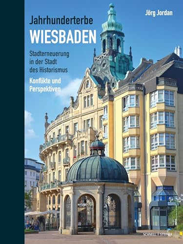 Jahrhunderterbe Wiesbaden: Stadterneuerung in der Stadt des Historismus. Konflikte und Perspektiven