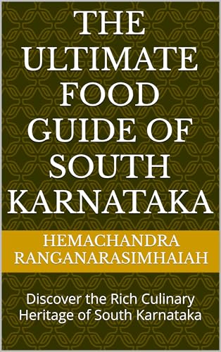 The Ultimate Food Guide of South Karnataka: Discover the Rich Culinary Heritage of South Karnataka (English Edition)