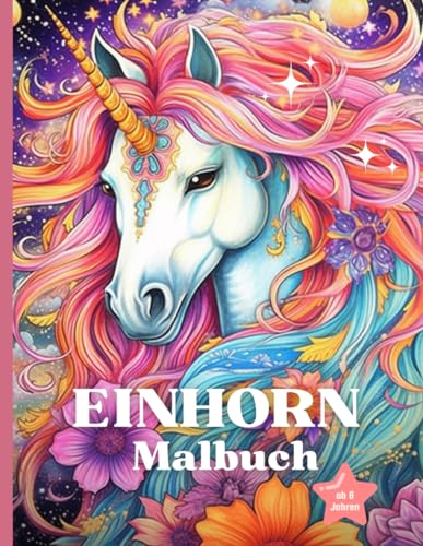 Einhorn Malbuch ab 8 Jahren: Ausmalbuch für Mädchen | Kinder und Erwachsene| Großformat | Kreativen Ausmalen