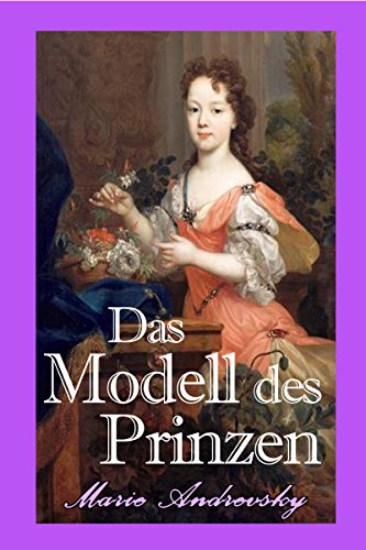 Das Modell des Prinzen. Historischer Liebesroman