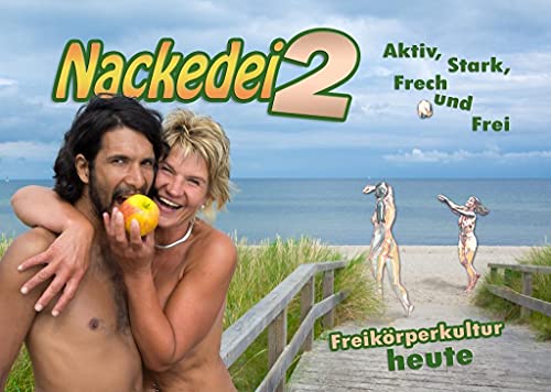 Nackedei 2: Aktiv, Stark, Frech und Frei: Freikörperkultur heute: Menschliche Schönheit künstlerisch betrachtet