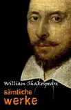 William Shakespeare: Sämtliche Werke