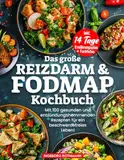 Das Große Reizdarm & Fodmap Kochbuch Mit 100 gesunden und entzündungshemmenden Rezepten für ein beschwerdefreies Leben! Inkl. 14 Tage Ernährungsplan + Farbfotos