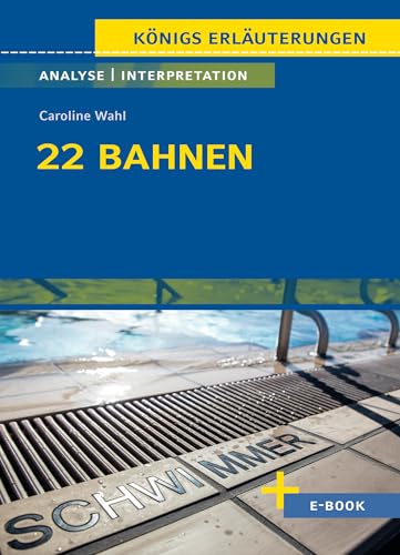 22 Bahnen von Caroline Wahl - Textanalyse und Interpretation: mit Zusammenfassung, Inhaltsangabe, Charakterisierung, Szenenanalyse, Prüfungsaufgaben uvm. (Königs Erläuterungen, Band 501)