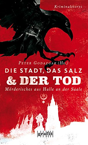 Die Stadt, das Salz und der Tod: Mörderisches aus Halle an der Saale