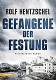 Gefangene der Festung - Historischer Roman über die Entstehung und den Untergang eines Forts an der österreichisch-italienischen Grenze