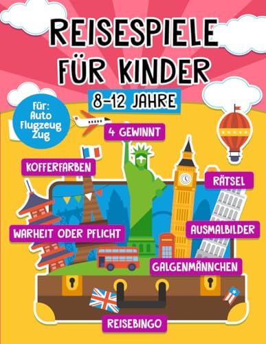 Reisespiele für Kinder ab 8-12 Jahre: Spannende Urlaubs Spiele und Rätsel für unterwegs - Die abwechslungsreiche Beschäftigung im Flugzeug, Auto, Zug, Urlaub und langen Autofahrten