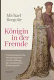 Königin in der Fremde: Frühmittelalterliche Heiratsmigration und die Anfänge der europäischen Bündnispolitik