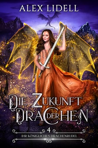 Die Zukunft der Drachen: Drachenwandler Fantasy Liebesroman (Ihr königliches Drachenrudel 4)