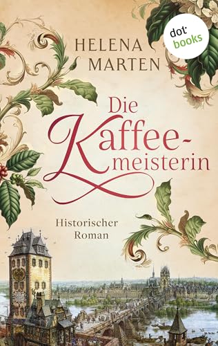 Die Kaffeemeisterin: Historischer Roman | Um ihr Frankfurter Kaffeehaus zu retten, wagt sie die gefährliche Reise nach Konstantinopel
