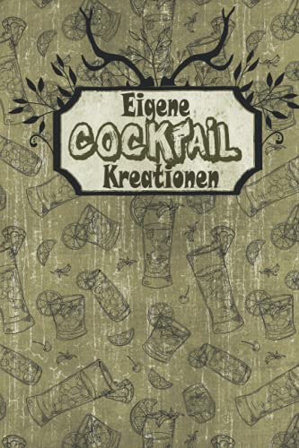 Eigene Cocktail Kreationen: Rezeptbuch zum Sammeln eigener Ideen| Notizbuch zum Notieren eigener Rezeptideen für Cocktails & Mixgetränke | 120 Seiten | Perfekt für Barkeeper und Hobby-Mixer