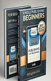 Kindle Publishing for Beginners: How to Write, Format & Self-Publish an eBook on Amazon for Passive Income: A Step-by-Step Guide to Writing and Selling ... The Wealth Series Books) (English Edition)