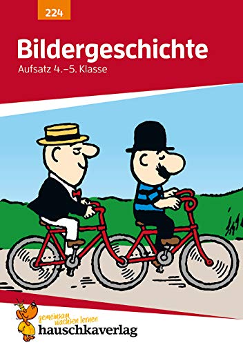 Deutsch 4./5. Klasse Übungsheft - Bildergeschichte: Erzählungen und Texte schreiben für den Übertritt. Wie im Unterricht: Erklärungen mit Übungen und Lösungen