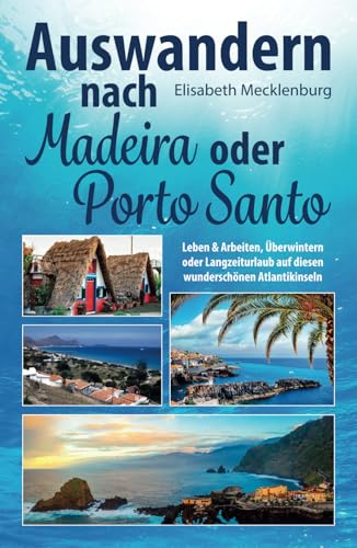 Auswandern nach Madeira oder Porto Santo: Leben & Arbeiten, Überwintern oder Langzeiturlaub auf diesen wunderschönen Atlantikinseln