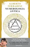 Numerologia antica. Decidi il tuo destino con il potere dei numeri (Varia)