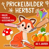 Prickelbilder Herbst: Basteln, Malen, Prickeln und Ausschneiden! - Der große Bastelspaß für Kinder ab 3 Jahren - Prickelblock für Jungen und Mädchen