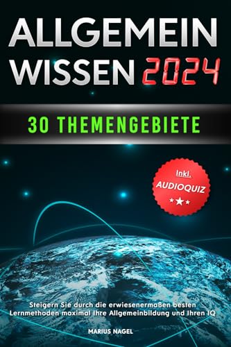 Allgemeinwissen - 30 Themengebiete - Inkl. Audioquiz: Steigern Sie durch die erwiesenermaßen besten Lernmethoden maximal Ihre Allgemeinbildung und Ihren IQ