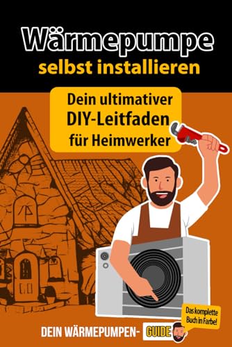 Wärmepumpe selbst installieren - Dein ultimativer DIY-Leitfaden für Heimwerker! Der Werkzeugkasten für dein Wärmepumpenprojekt vom Wärmepumpen Guide