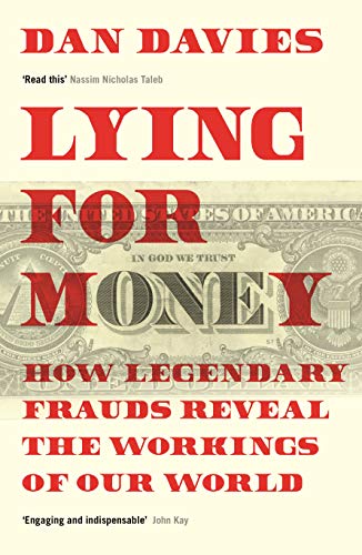 Lying for Money: How Legendary Frauds Reveal the Workings of Our World