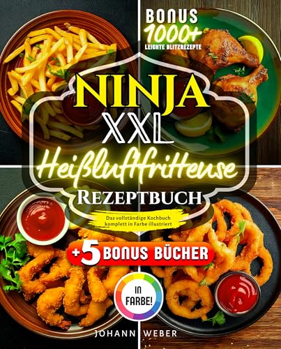 Ninja XXL Heißluftfritteuse Rezeptbuch: Das vollständige Kochbuch – komplett in Farbe illustriert