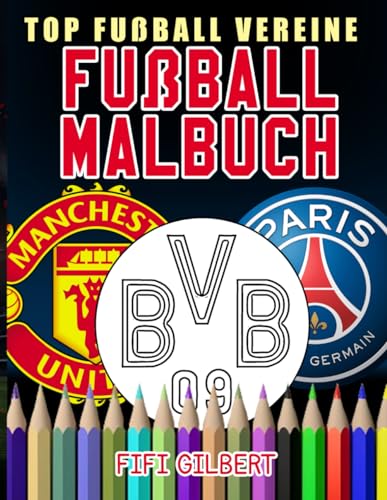 Fußball Malbuch - Top Fußball Vereine: Entdecke die magische Welt des Fußballs mit einem Malbuch für Kinder, das den größten Vereinen gewidmet ist - eine originelle Geschenkidee für junge Fußballfans