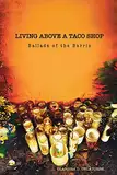 Living Above a Taco Shop: Ballads of the Barrio