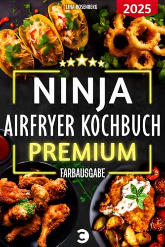 XXL Ninja Airfryer Kochbuch Premium [FARBAUSGABE]: Vielfältige Rezeptideen für jeden Anlass - wenig Fett, viel Geschmack | kompatibel mit allen Modellen: Dual Zone & Co. | Heißluftfritteuse Rezeptbuch