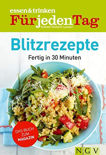 Blitzrezepte - essen & trinken für jeden Tag: Fertig in 30 Minuten