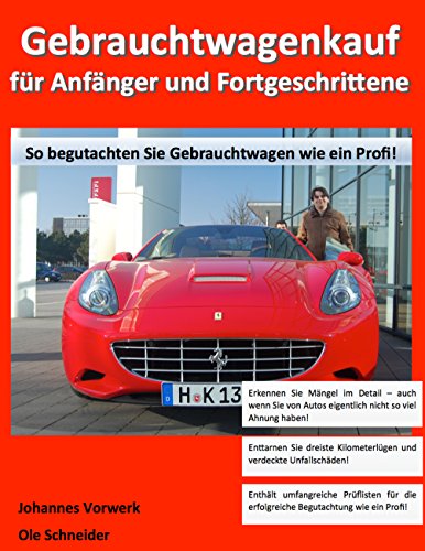 Gebrauchtwagenkauf für Anfänger und Fortgeschrittene: So begutachten Sie Gebrauchtwagen wie ein Profi!