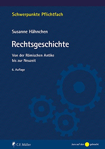 Rechtsgeschichte: Von der Römischen Antike bis zur Neuzeit (Schwerpunkte Pflichtfach)