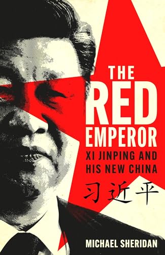 The Red Emperor: Xi Jinping and His New China