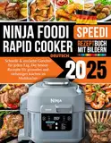 Ninja Foodi Speedi Rezeptbuch Deutsch 2025: Schnelle & einfache Gerichte für jeden Tag, Die besten Rezepte für gesundes und vielseitiges Kochen im Multikocher