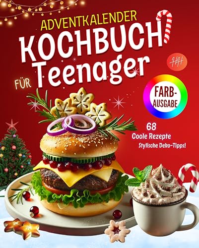 Adventskalender Kochbuch für Teenager |FARBAUSGABE|: 68 Coole Rezepte, Stylische Deko-Tipps und Ernährungshinweise für die Adventszeit | Perfekte Geschenk für Teenager, Die Kochen Lieben!