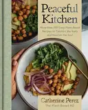 Peaceful Kitchen: More than 100 Cozy Plant-Based Recipes to Comfort the Body and Nourish the Soul