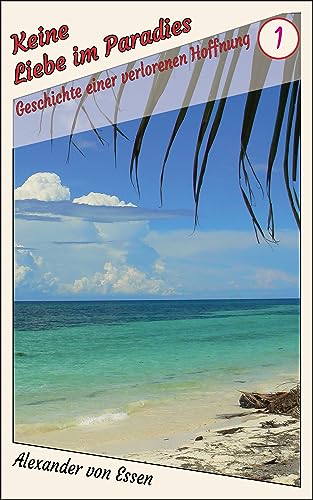Keine Liebe im Paradies: Geschichte einer verlorenen Hoffnung (Philippinen-Trilogie 1)