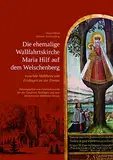 Die ehemalige Wallfahrtskirche Maria Hilf auf dem Welschenberg zwischen Mühlheim und Fridingen an der Donau: (= Veröffentlichungen des Geschichtsvereins für den Landkreis Tuttlingen, Band 12)