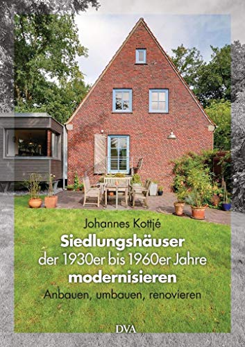 Siedlungshäuser der 1930er bis 1960er Jahre modernisieren: Anbauen, umbauen, renovieren