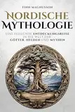 Nordische Mythologie: Eine fesselnde Entdeckungsreise in die Welt der Götter, Helden und Mythen (Die Nordische Mythologie)