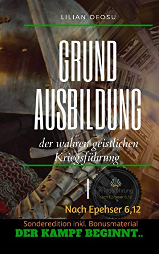 Grundausbildung der wahren geistlichen Kriegsführung: nach Epheser 6,12