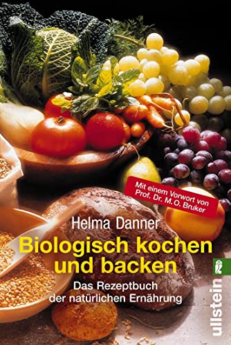 Biologisch Kochen und Backen (0): Das Rezeptbuch der natürlichen Ernährung. Vorw. v. M. O. Bruker